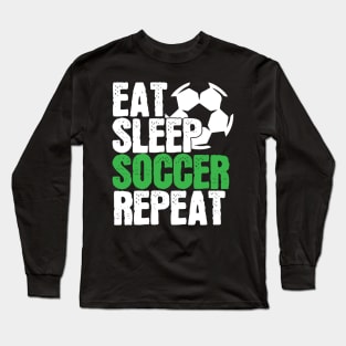 Soccer Player Gift, Eat Sleep Soccer Repeat Long Sleeve T-Shirt